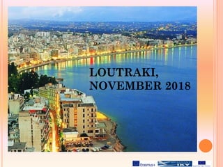 LOUTRAKI,
NOVEMBER 2018
 