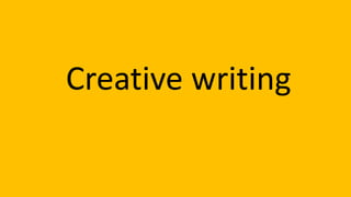 Creative writing
 