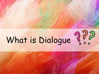 What is Dialogue
 