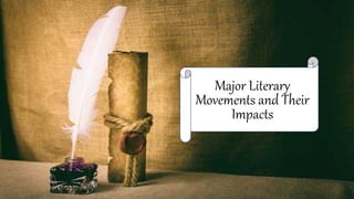 Major Literary
Movements and Their
Impacts
 