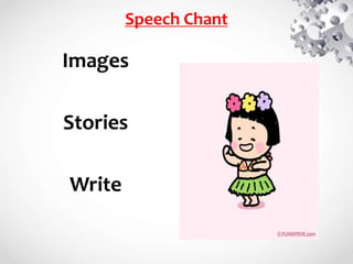 Speech Chant
Images
Stories
Write
 
