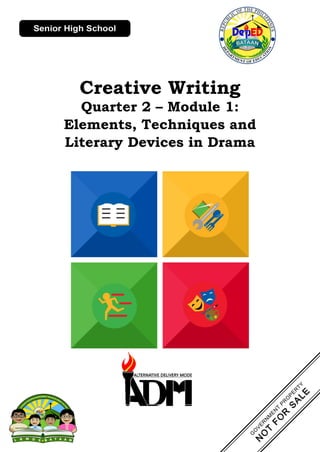 Creative Writing
Quarter 2 – Module 1:
Elements, Techniques and
Literary Devices in Drama
 