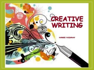 CREATIVE
WRITING
HARMIK VAISHNAV
 