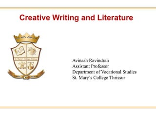 Creative Writing and Literature
Avinash Ravindran
Assistant Professor
Department of Vocational Studies
St. Mary’s College Thrissur
 