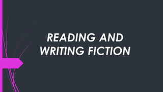 READING AND
WRITING FICTION
 