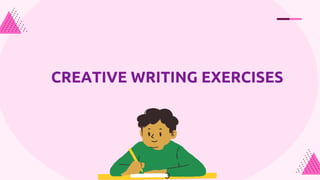 CREATIVE WRITING EXERCISES
 