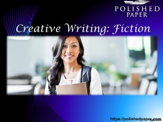 Creative Writing: Fiction
https://polishedpaper.com
 