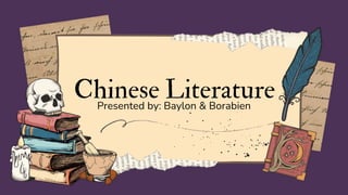 Chinese Literature
Presented by: Baylon & Borabien
 
