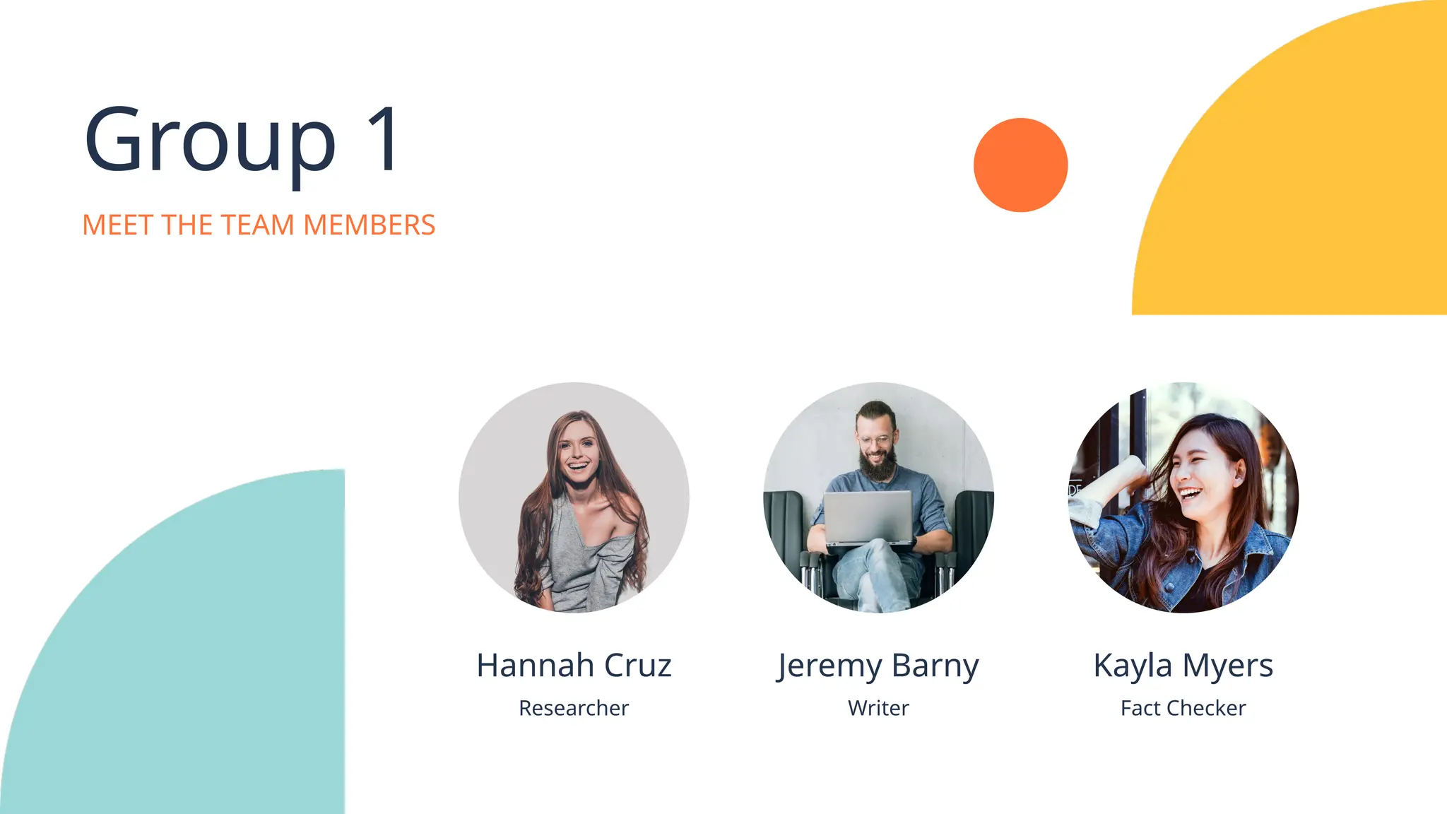 Group 1
MEET THE TEAM MEMBERS
Hannah Cruz
Researcher
Jeremy Barny
Writer
Kayla Myers
Fact Checker
 