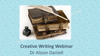 Creative Writing Webinar
Dr Alison Daniell
 