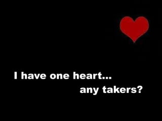 I have one heart…   any takers? 