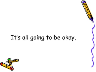 It’s all going to be okay. 