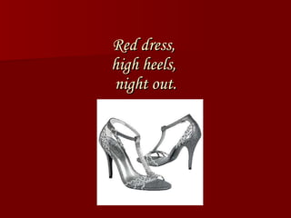 Red dress,  high heels,  night out. 