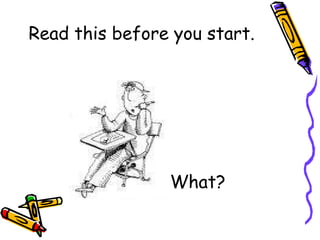 Read this before you start.    What? 