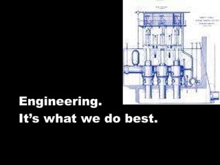 Engineering.  It’s what we do best. 