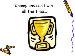 Champions can’t win  all the time… 