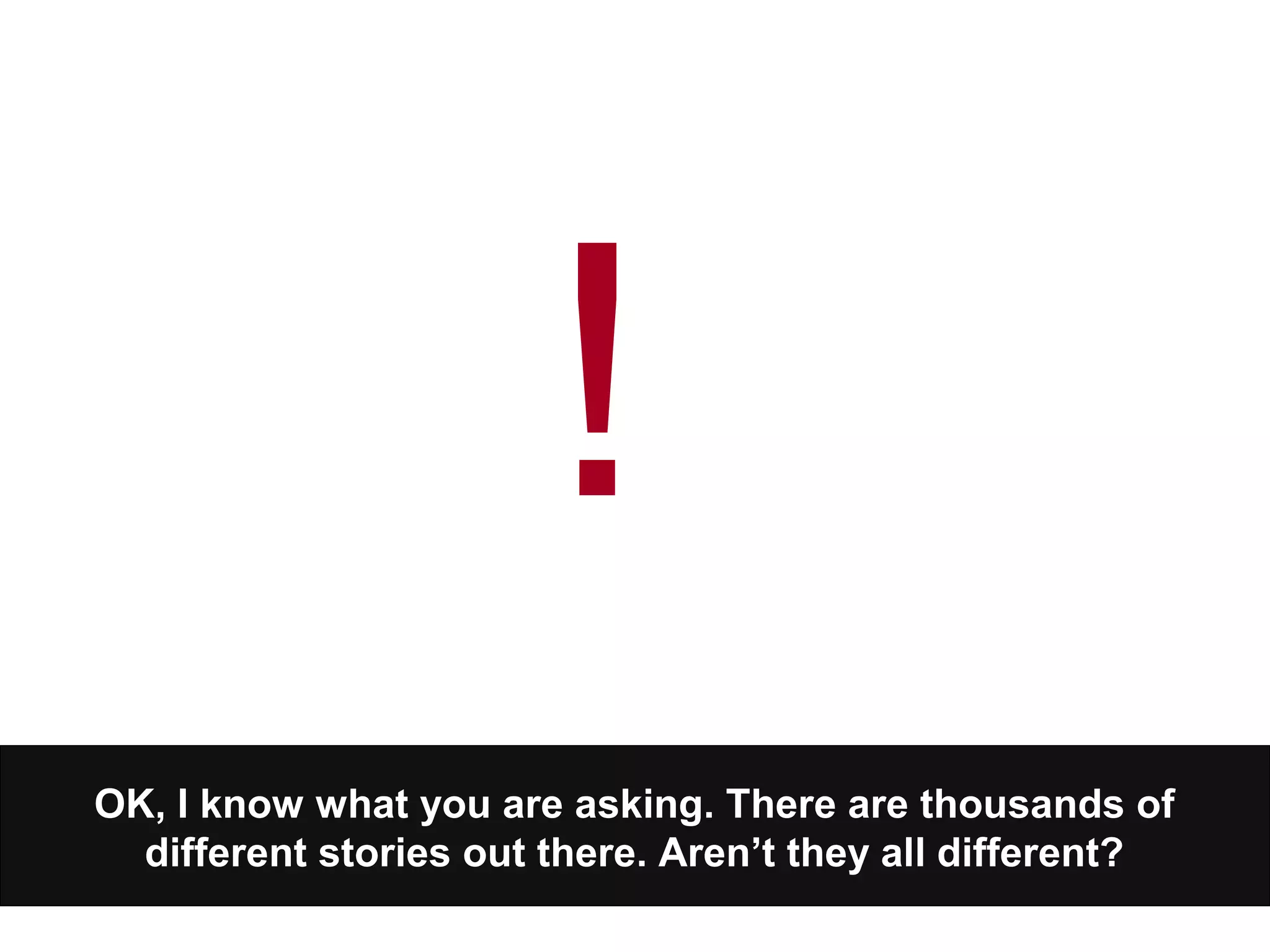 OK, I know what you are asking. There are thousands of
different stories out there. Aren’t they all different?
!
 