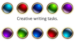 Creative writing tasks.
 