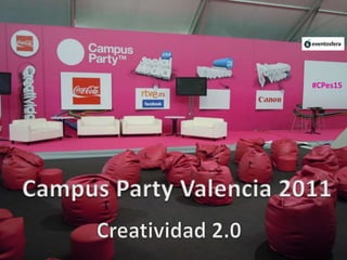 #CPes15 Campus Party Valencia 2011 Creatividad 2.0 
