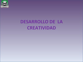 DESARROLLO DE  LA CREATIVIDAD 