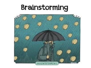 Brainstorming




                Montt
 