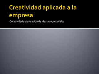Creatividad y generación de ideas empresariales
 