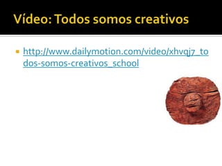    http://www.dailymotion.com/video/xhvqj7_to
    dos-somos-creativos_school
 