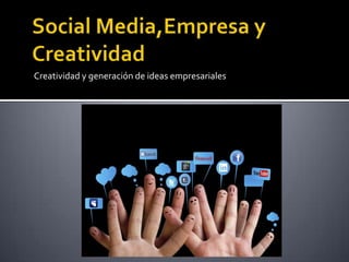 Creatividad y generación de ideas empresariales
 