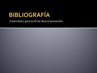 Creatividad y generación de ideas empresariales
 