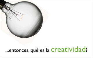 La creatividad: qué, cómo y para qué?