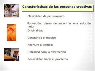 Características de las personas creativas
Características de las personas creativas

   Flexibilidad de pensamiento

  Mot...