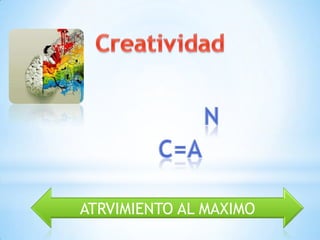 ATRVIMIENTO AL MAXIMO
 