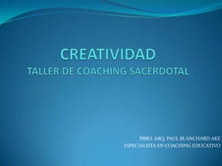 PBRO. ARQ. PAUL BLANCHARD AKE
ESPECIALISTA EN COACHING EDUCATIVO

 