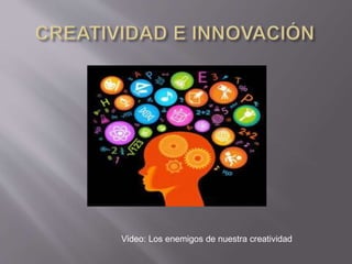 Video: Los enemigos de nuestra creatividad
 