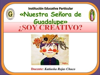 Docente: Katiuska Rojas Chuco
 