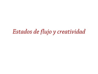 Estados de flujo y creatividad
 