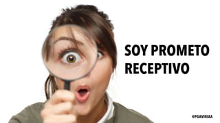SOY PROMETO
RECEPTIVO
@PGAVIRIAA
 