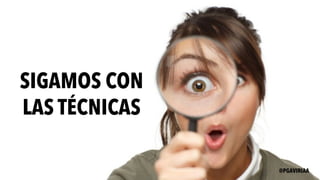 SIGAMOS CON
LAS TÉCNICAS
@PGAVIRIAA
 