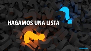 HAGAMOS UNA LISTA
@PGAVIRIAA
 