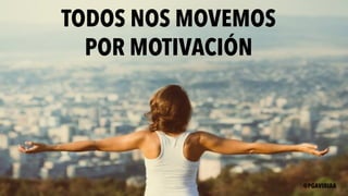 TODOS NOS MOVEMOS
POR MOTIVACIÓN
@PGAVIRIAA
 