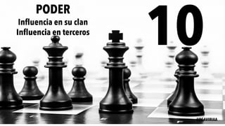 10
PODER
Influencia en su clan
Influencia en terceros
@PGAVIRIAA
 