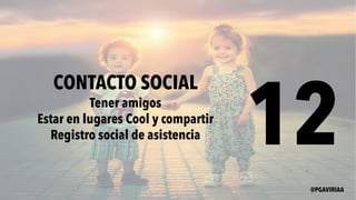 12
CONTACTO SOCIAL
Tener amigos
Estar en lugares Cool y compartir
Registro social de asistencia
@PGAVIRIAA
 