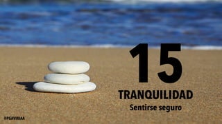 15TRANQUILIDAD
Sentirse seguro
@PGAVIRIAA
 