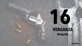 16VENGANZA
Desquite
@PGAVIRIAA
 