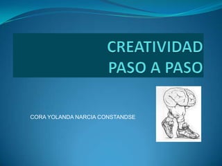 CREATIVIDAD PASO A PASO CORA YOLANDA NARCIACONSTANDSE 