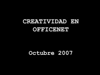 CREATIVIDAD EN OFFICENET Octubre 2007 