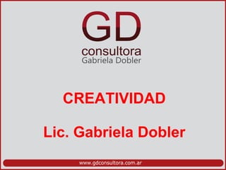 CREATIVIDAD Lic. Gabriela Dobler 