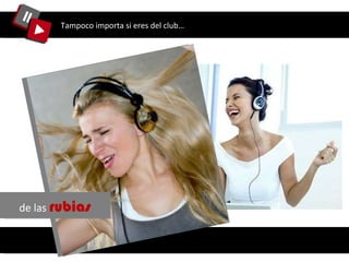 Tampoco importa si eres del club… de las  rubias 