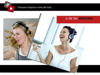 Tampoco importa si eres del club… o de las  morenas  