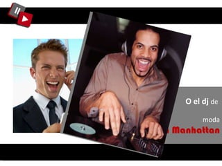 O el dj  de  moda  en Manhattan 